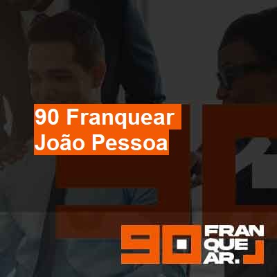 Como franquear meu negócio-em-joão-pessoa