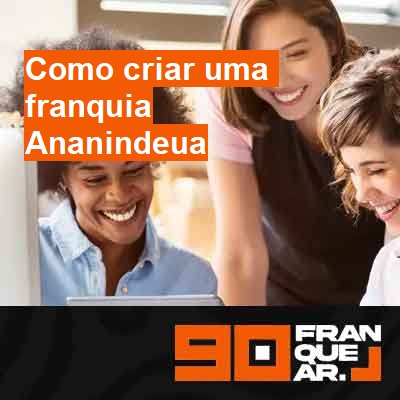 Como criar uma franquia-em-ananindeua