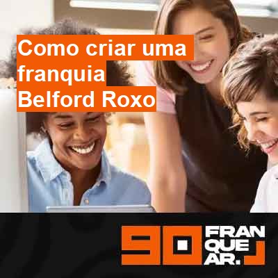 Como criar uma franquia-em-belford-roxo