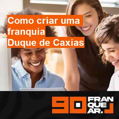 Como criar uma franquia-em-duque-de-caxias