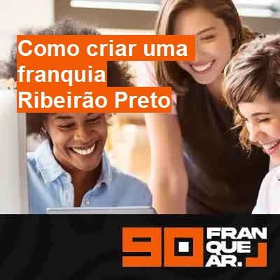 Como criar uma franquia-em-ribeirão-preto