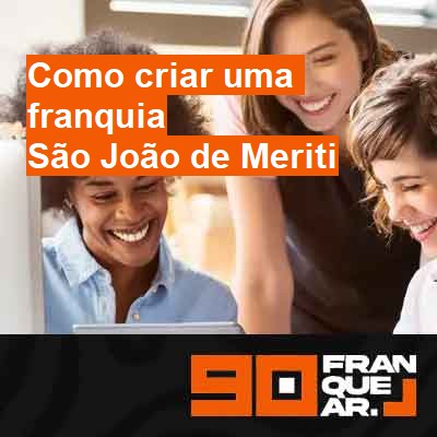 Como criar uma franquia-em-são-joão-de-meriti