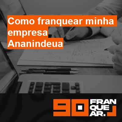 Como franquear minha empresa-em-ananindeua