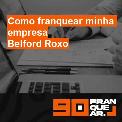 Como franquear minha empresa-em-belford-roxo