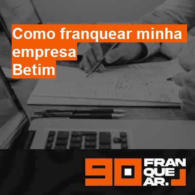 Como franquear minha empresa-em-betim