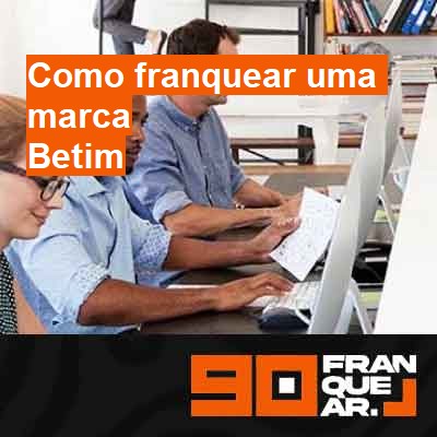 Como franquear uma marca-em-betim