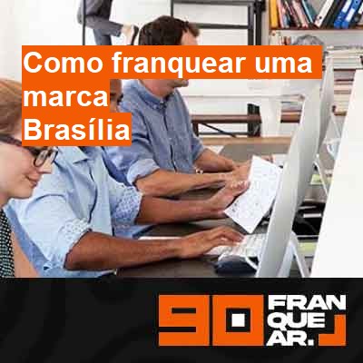 Como franquear uma marca-em-brasília