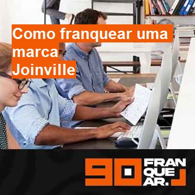 Como franquear uma marca-em-joinville