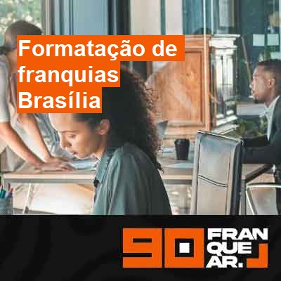 Formatação de franquias-em-brasília