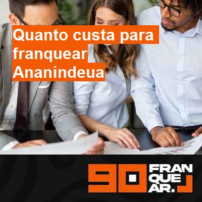 Quanto custa para franquear-em-ananindeua