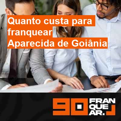 Quanto custa para franquear-em-aparecida-de-goiânia