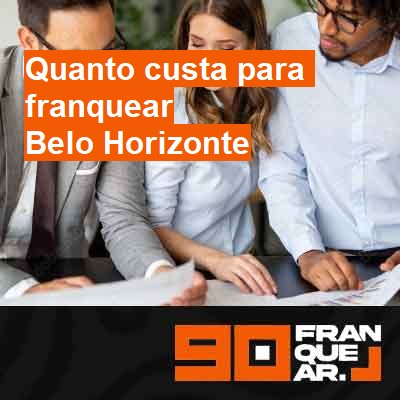 Quanto custa para franquear-em-belo-horizonte