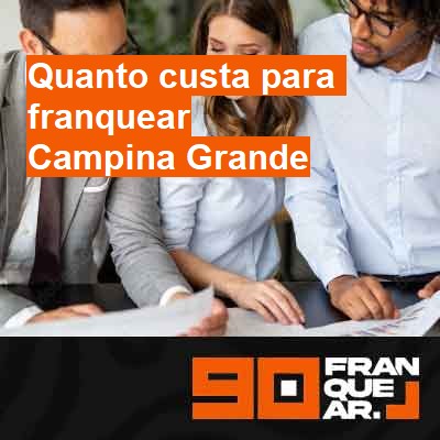 Quanto custa para franquear-em-campina-grande