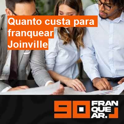 Quanto custa para franquear-em-joinville