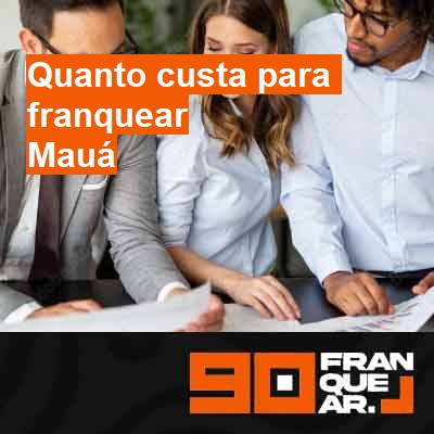 Quanto custa para franquear-em-mauá