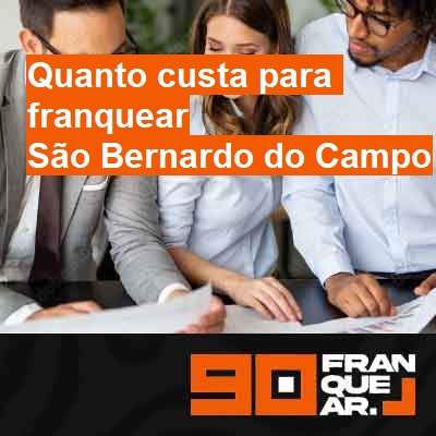 Quanto custa para franquear-em-são-bernardo-do-campo