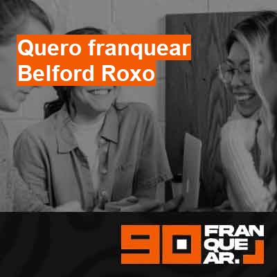 Quero franquear-em-belford-roxo