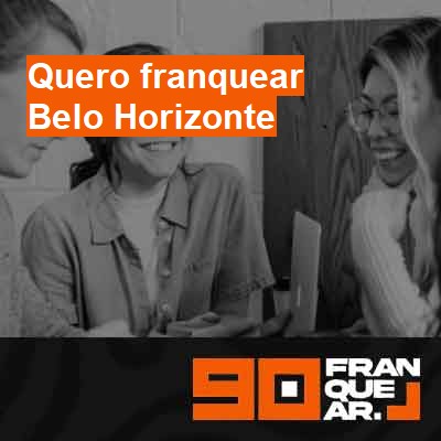 Quero franquear-em-belo-horizonte