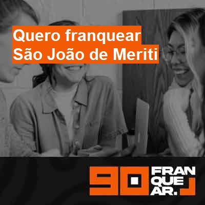 Quero franquear-em-são-joão-de-meriti